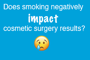 does smoking negatively effect cosmetic surgery results