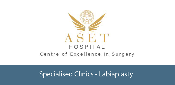 Aset Hospital speciliased clinics - Labiaplasty clinic with Miss Rieka Taghizadeh consultant plastic surgeon speciliazing in labiaplasty and  - designer vagina procedures